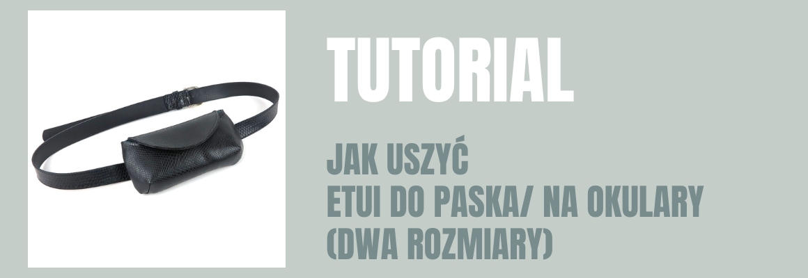 DIY: JAK USZYĆ ETUI DO PASKA/ NA OKULARY (DWA ROZMIARY)