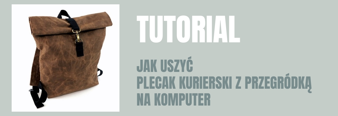 DIY: Jak uszyć plecak kurierski z przegródką na komputer