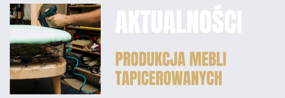 Produkcja mebli tapicerowanych – sprawdź, jak krok po kroku wygląda cały proces