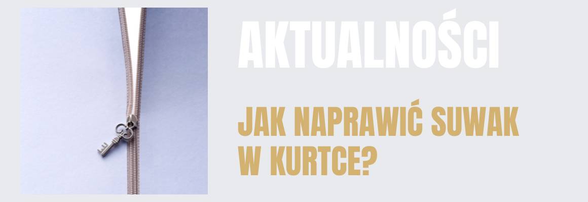 Jak naprawić suwak w kurtce? Przekonaj się, że to naprawdę proste!