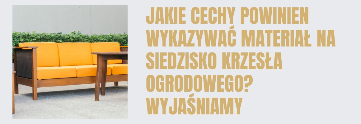 Jakie cechy powinien wykazywać materiał na siedzisko krzesła ogrodowego? Wyjaśniamy