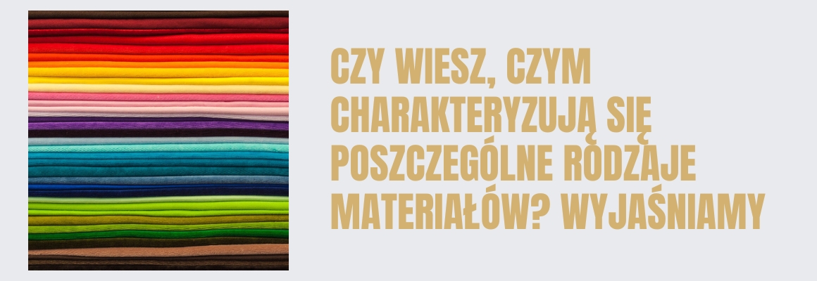 Czy wiesz, czym charakteryzują się poszczególne rodzaje materiałów? Wyjaśniamy