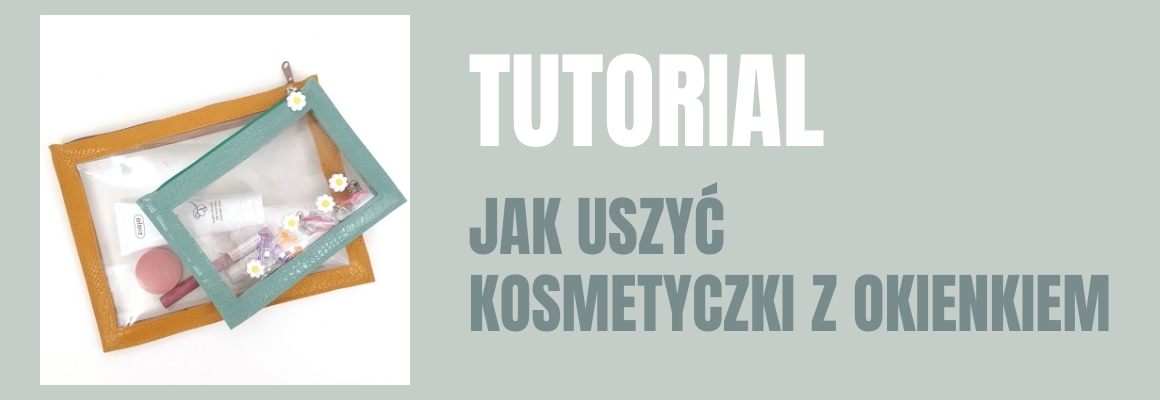 DIY: Jak uszyć kosmetyczki z okienkiem