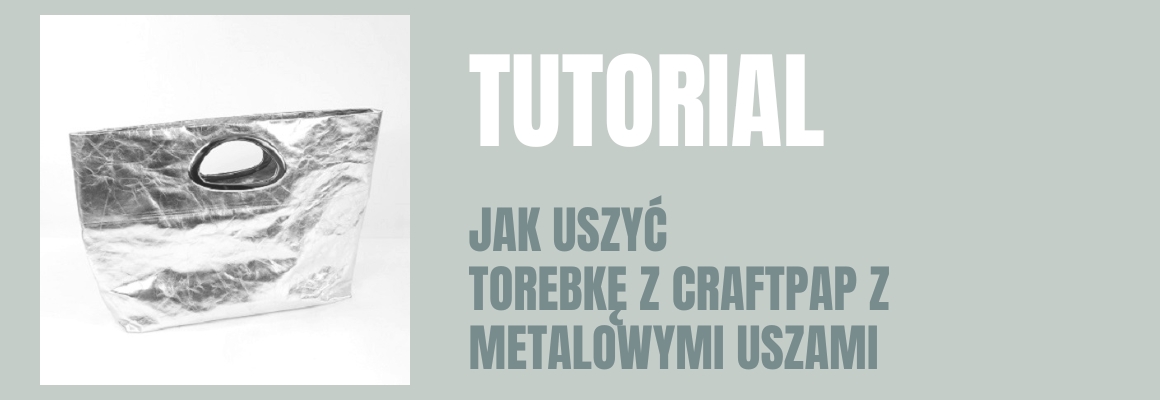 DIY: Jak uszyć torebkę z CraftPap z metalowymi uszami