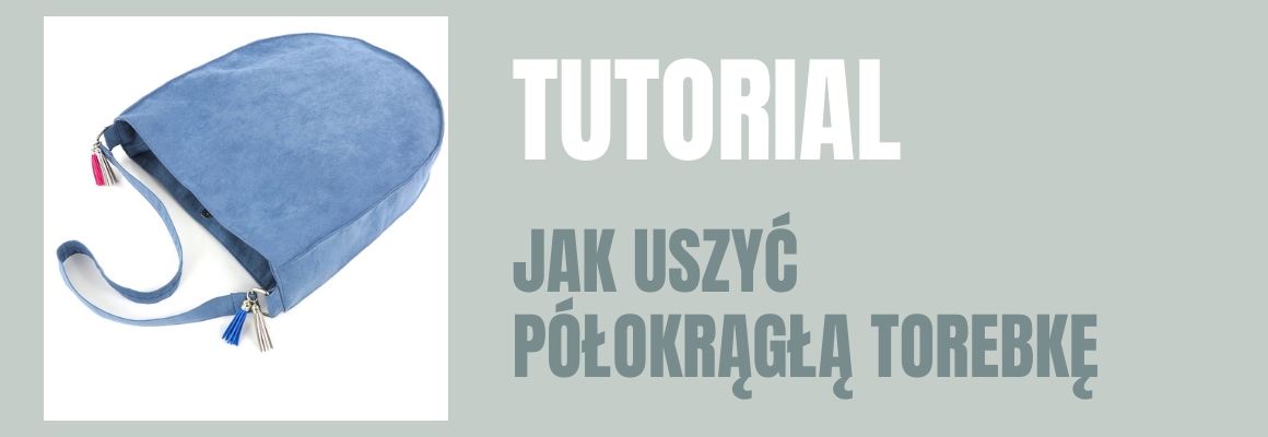 DIY: Jak uszyć półokrągłą torebkę