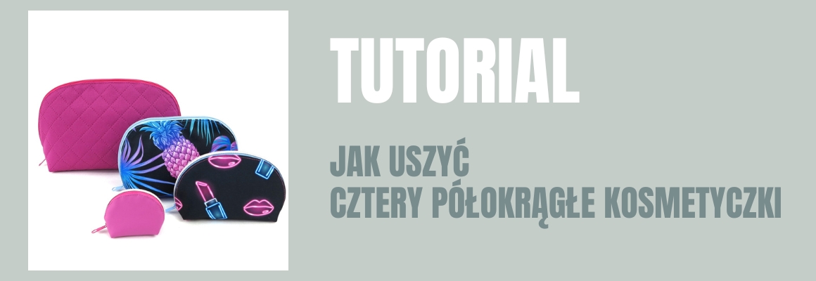 DIY: Jak uszyć półokrągłe kosmetyczki w czterech rozmiarach